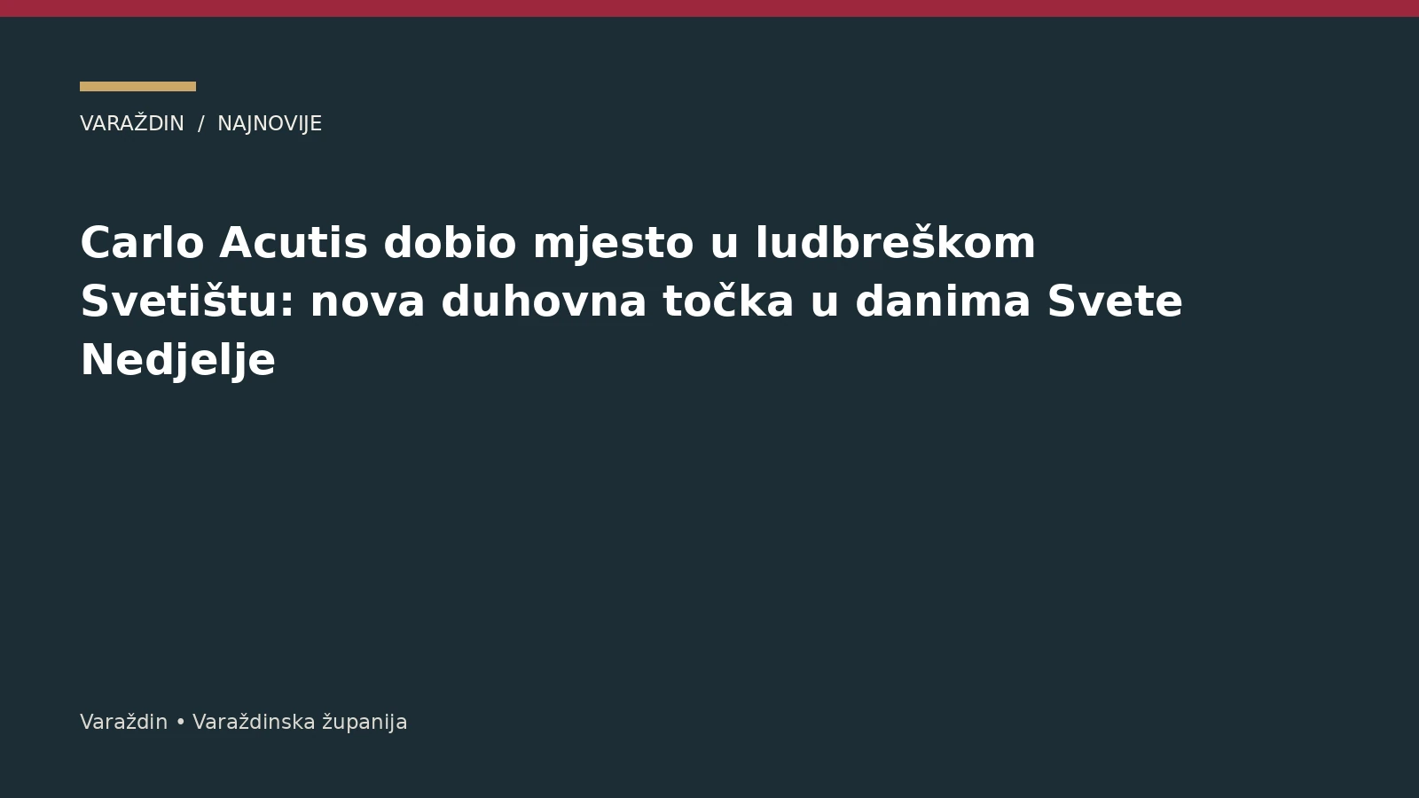 Carlo Acutis dobio mjesto u ludbreškom Svetištu: nova duhovna točka u danima Svete Nedjelje – Varaždinska županija