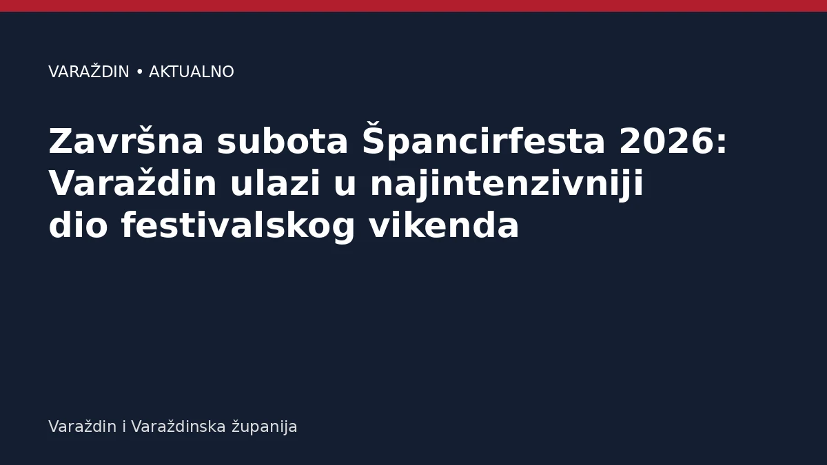 Završna subota Špancirfesta 2026: Varaždin ulazi u najintenzivniji dio festivalskog vikenda – Varaždinska županija