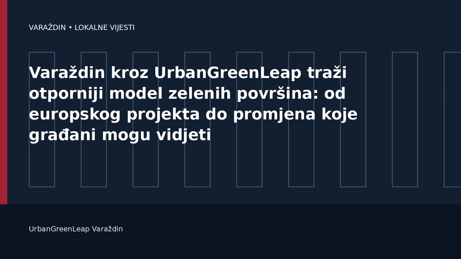 Varaždin kroz UrbanGreenLeap traži otporniji model zelenih površina: od europskog projekta do promjena koje građani mogu vidjeti – Varaždin i Varaždinska županija