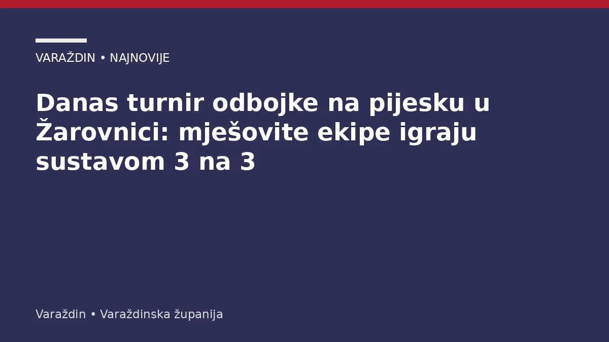 Danas turnir odbojke na pijesku u Žarovnici: mješovite ekipe igraju sustavom 3 na 3 – Varaždinska županija